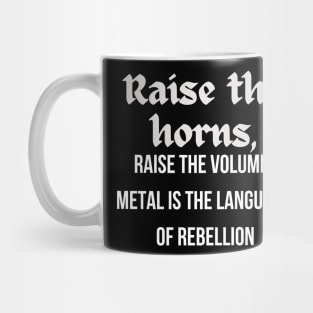 RAISE THE HORNS, Raise the volume, Metal is the language of Rebellion Mug